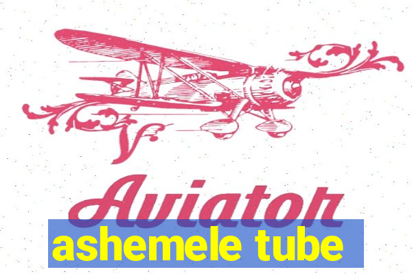 ashemele tube